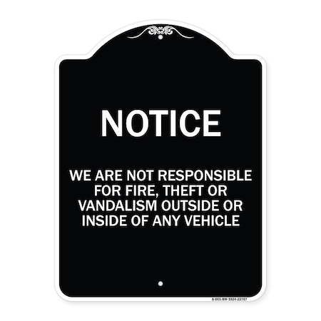 Signmission We Are Not Responsible for Fire Theft or Vandalism Outside or Inside of ANY Vehicle, BW-1824-22707 A-DES-BW-1824-22707